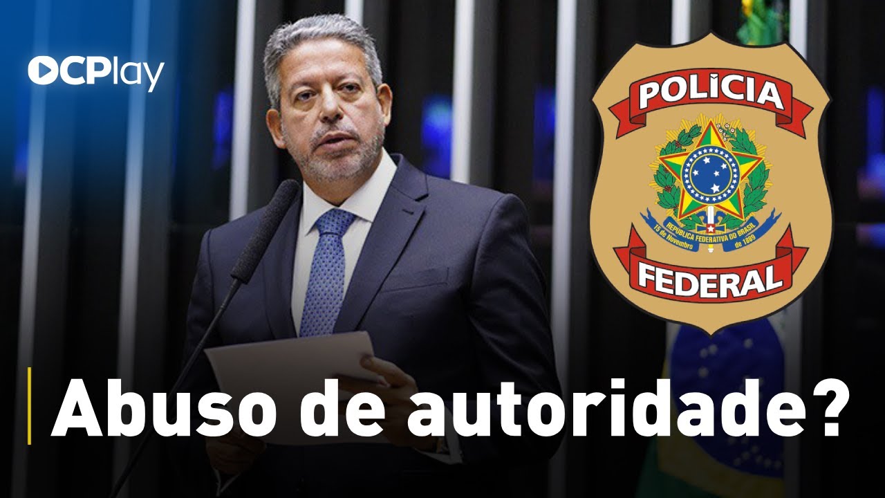 Arthur Lira quer processar a Polícia Federal por abuso de autoridade