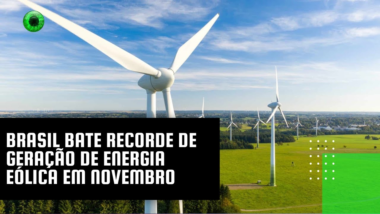 Brasil bate recorde de geração de energia eólica em novembro