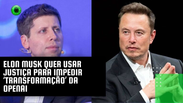 Elon Musk quer usar Justiça para impedir ‘transformação’ da OpenAI