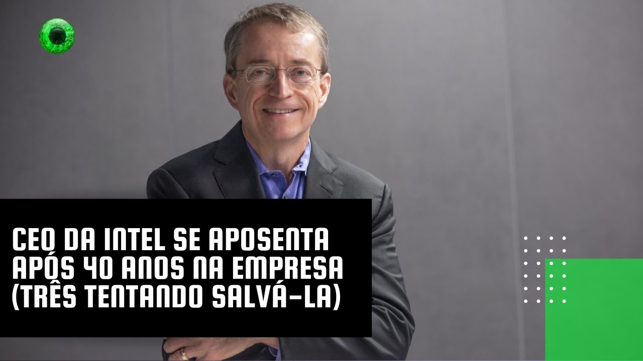 CEO da Intel se aposenta após 40 anos na empresa (três tentando salvá-la)
