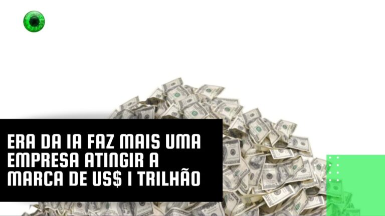 Era da IA faz mais uma empresa atingir a marca de US$ 1 trilhão