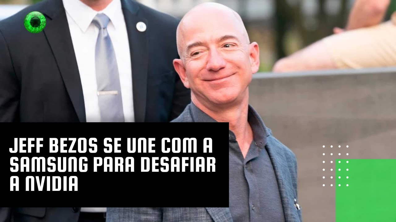 Jeff Bezos se une com a Samsung para desafiar a Nvidia