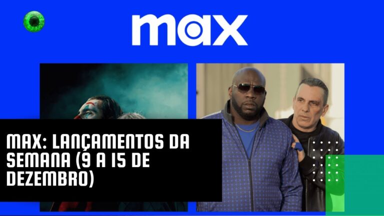 Max: lançamentos da semana (9 a 15 de dezembro)