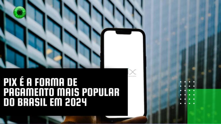 Pix é a forma de pagamento mais popular do Brasil em 2024