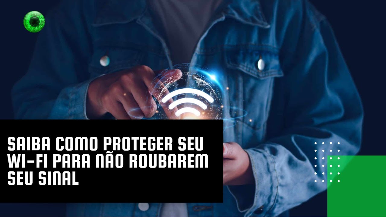 Saiba como proteger seu Wi Fi para não roubarem seu sinal
