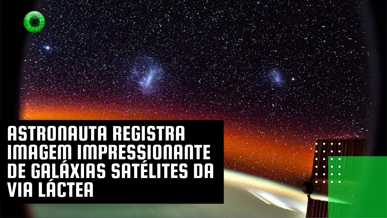 Astronauta registra imagem impressionante de galáxias satélites da Via Láctea