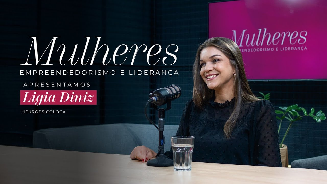 Mulheres Empreendedoras - Ligia Diniz, neuropsicóloga