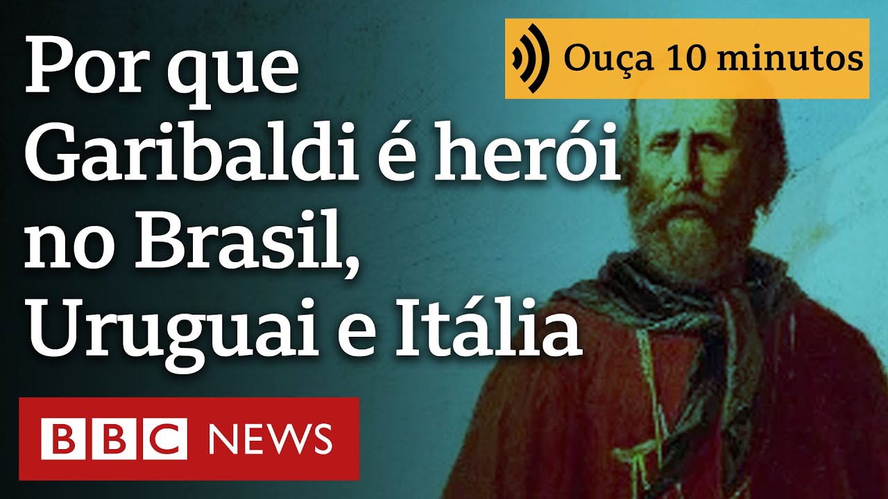 Por que Garibaldi, um dos fundadores da Itália, também é considerado herói no Brasil e Uruguai