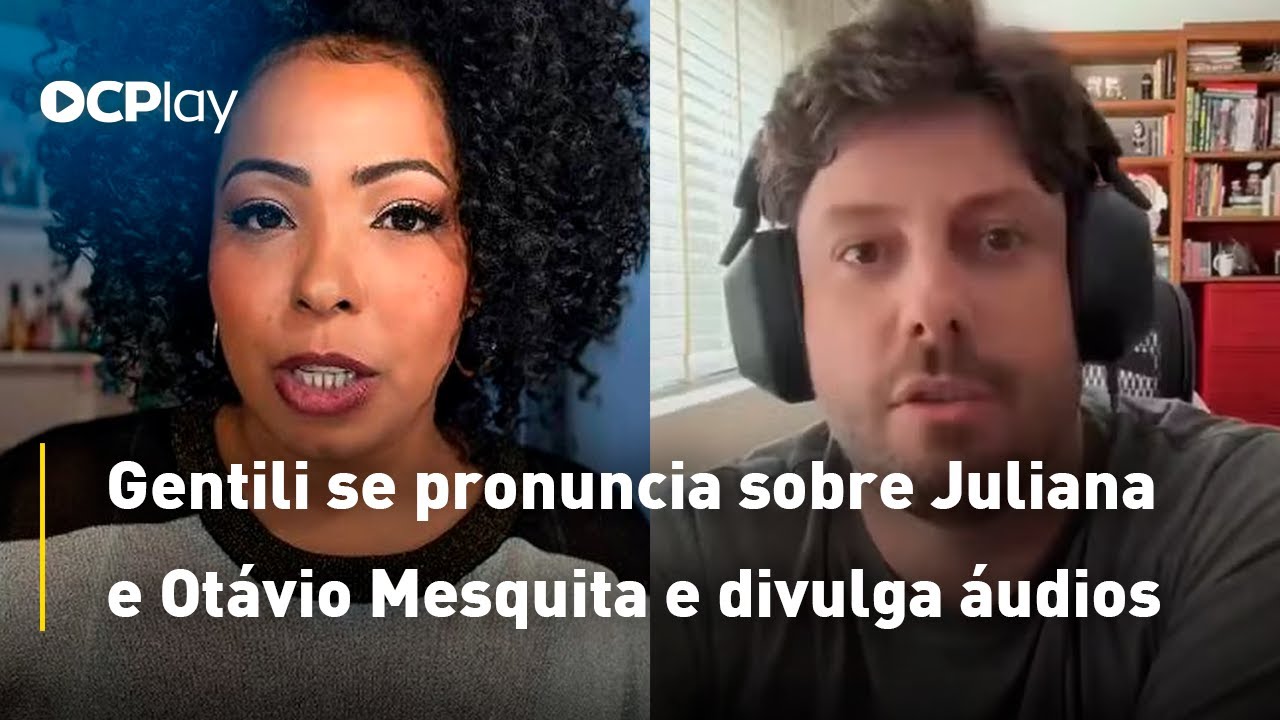 Gentili se pronuncia sobre Juliana e Otávio Mesquita e divulga áudios