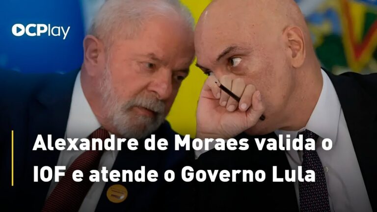 Alexandre de Moraes valida o IOF e atende o Governo Lula