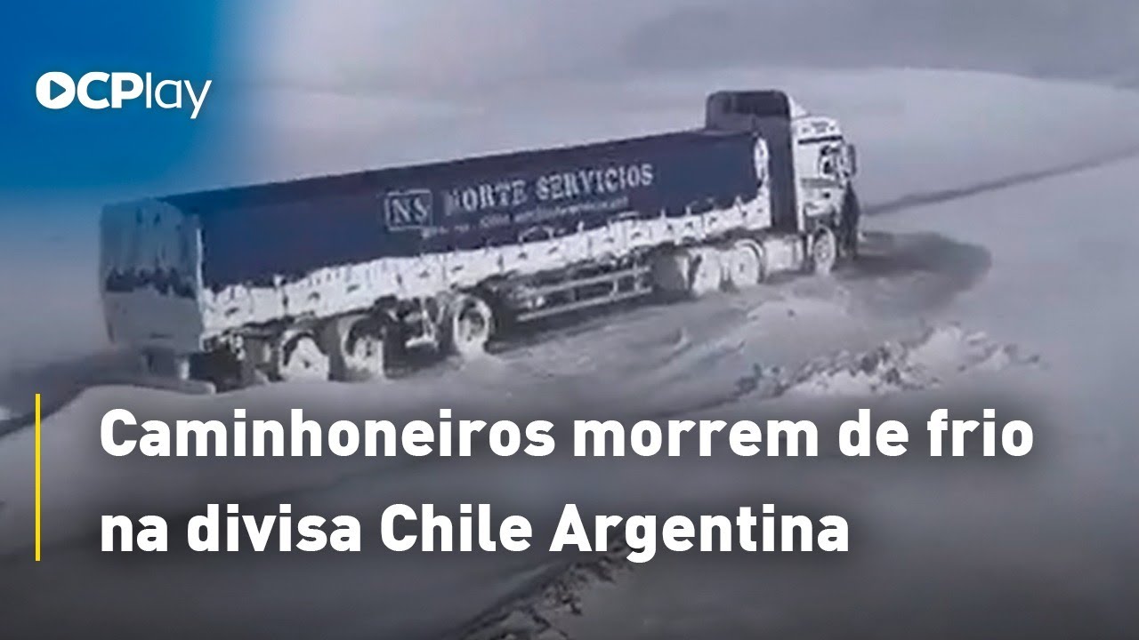 Caminhoneiros morrem de frio na divisa Chile Argentina