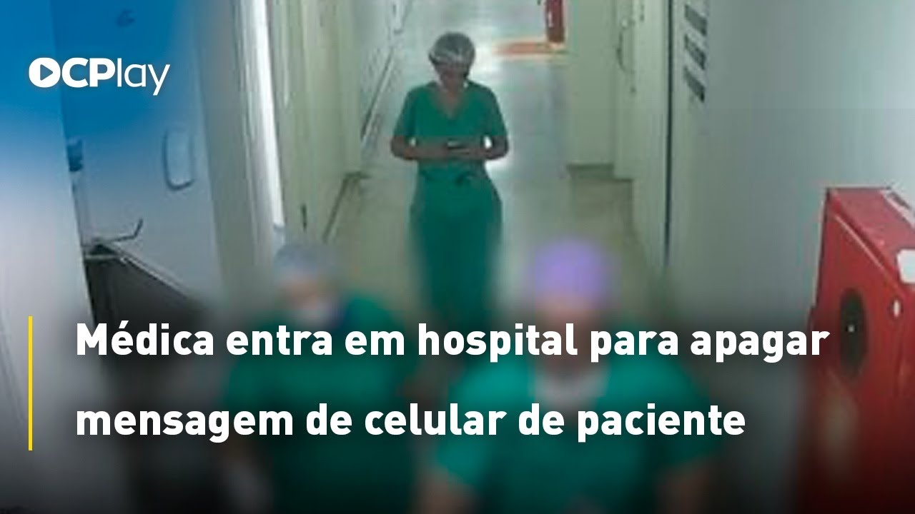 Médica entra em hospital para apagar mensagem de celular de paciente