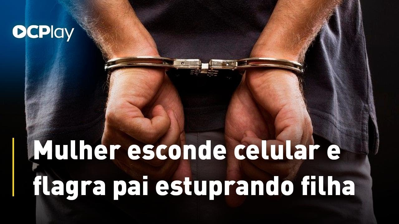 Mulher esconde celular e flagra pai estuprando filha