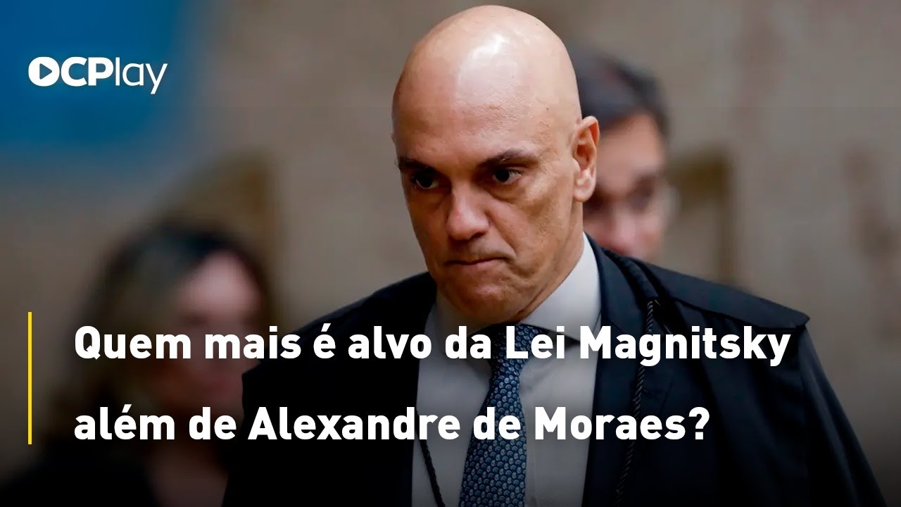 Quem mais é alvo da Lei Magnitsky além de Alexandre de Moraes?