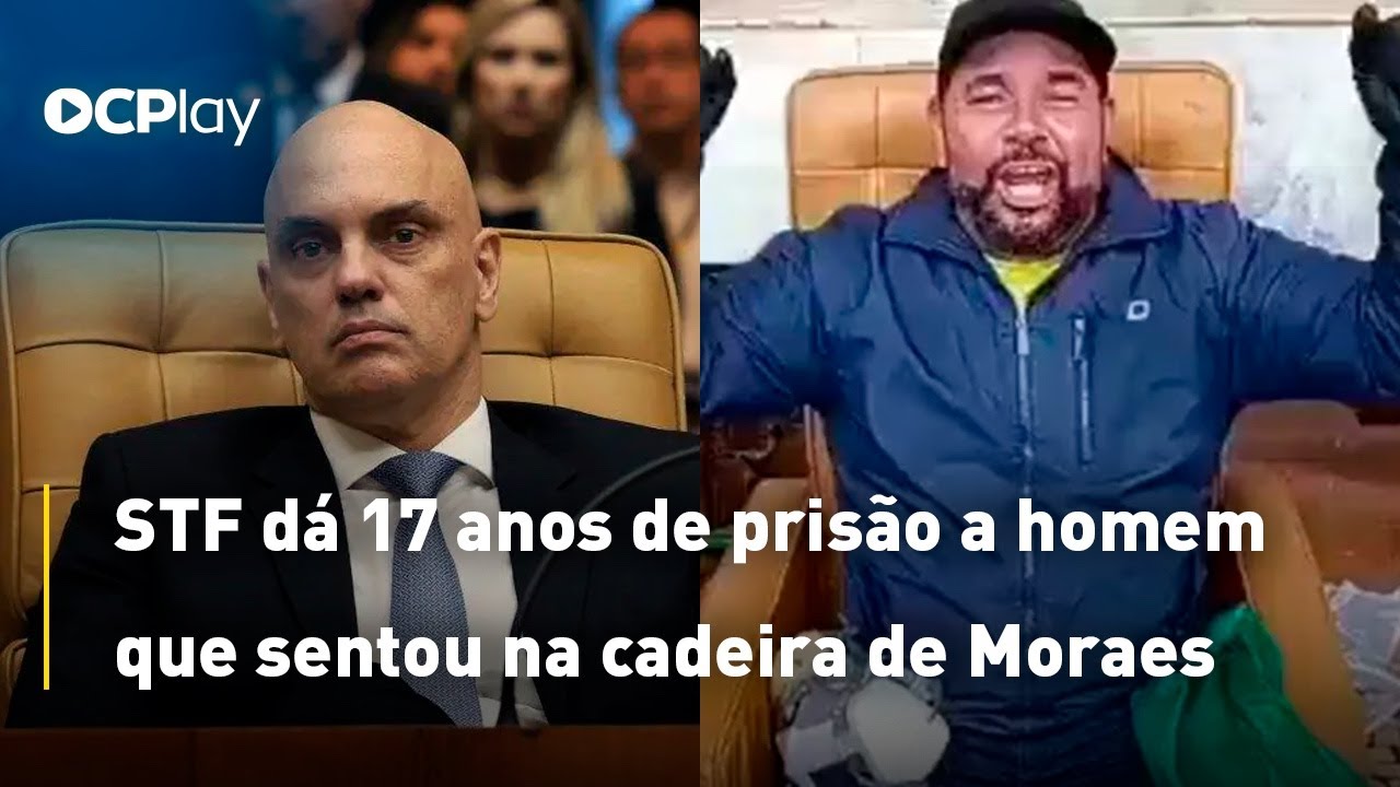 STF dá 17 anos de prisão a homem que sentou na cadeira de Moraes
