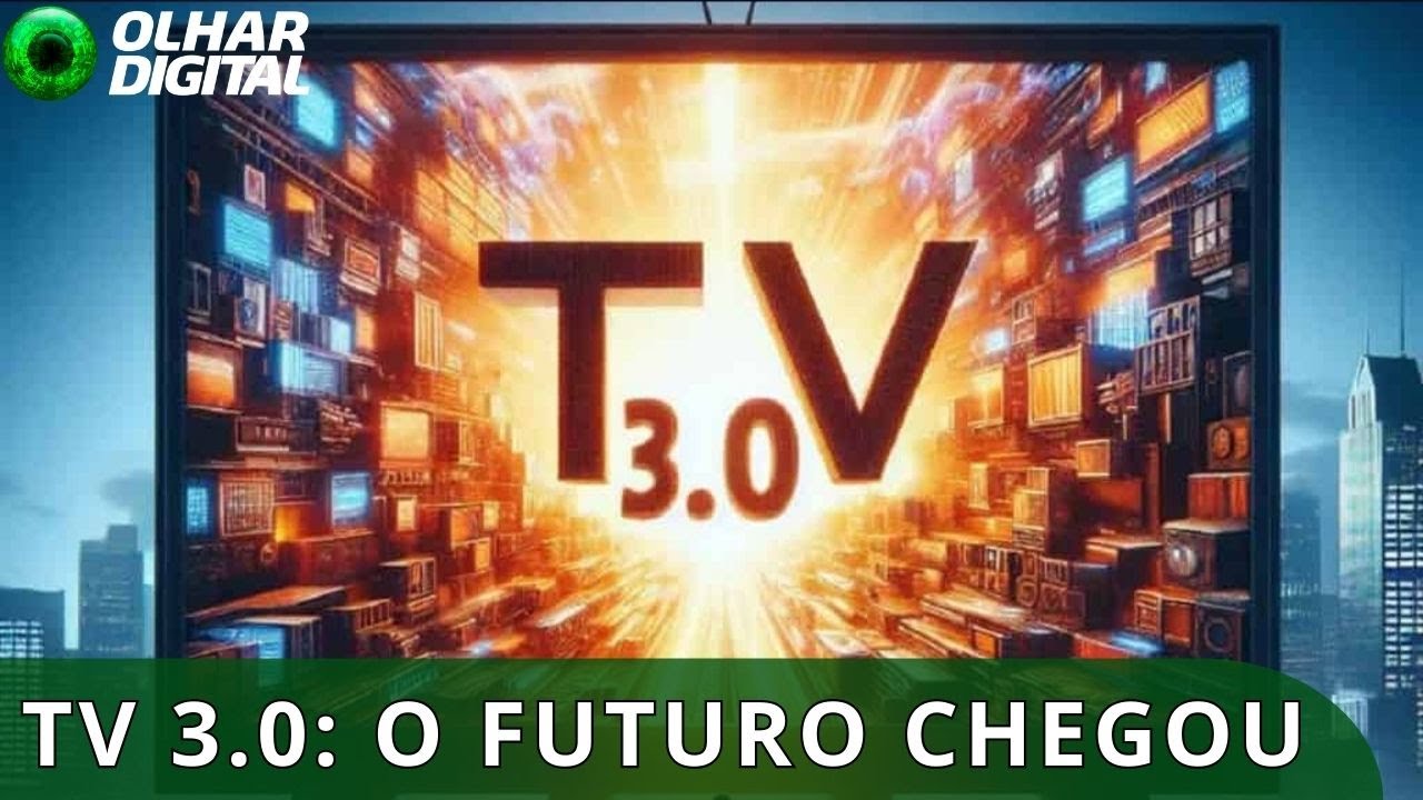 TV 3.0: O que muda na sua casa com a nova televisão? | Artur Igreja no Olhar Digital