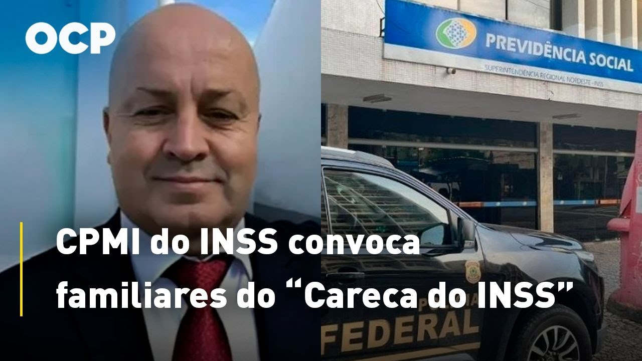 CPMI do INSS convoca familiares do “Careca do INSS”