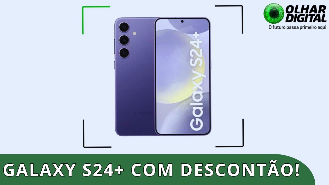 Oferta imperdível! Samsung Galaxy S24+ com desconto na Amazon