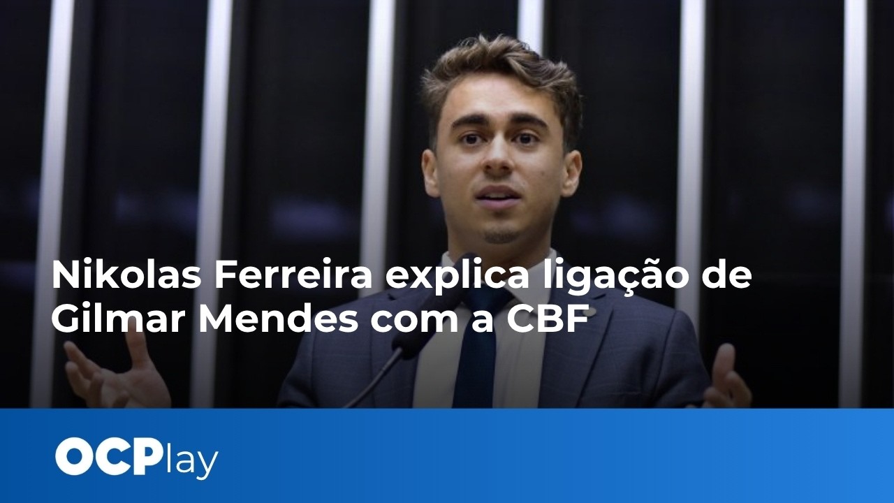 Nikolas Ferreira explica ligação de Gilmar Mendes com a CBF