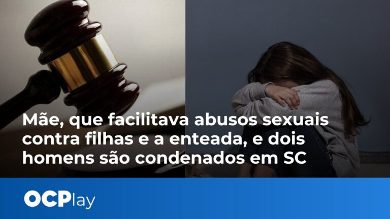 Mãe, que facilitava abusos sexuais contra filhas e a enteada, e dois homens são condenados em SC