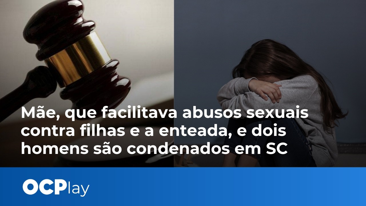 Mãe, que facilitava abusos sexuais contra filhas e a enteada, e dois homens são condenados em SC