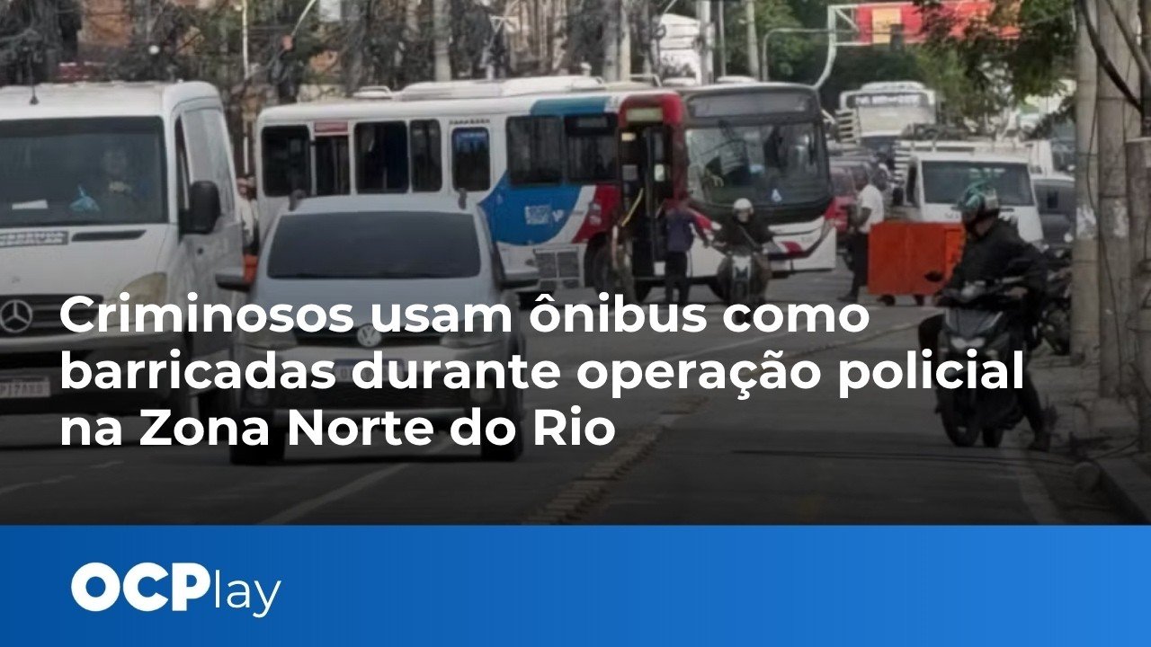 Criminosos usam ônibus como barricadas durante operação policial na Zona Norte do Rio