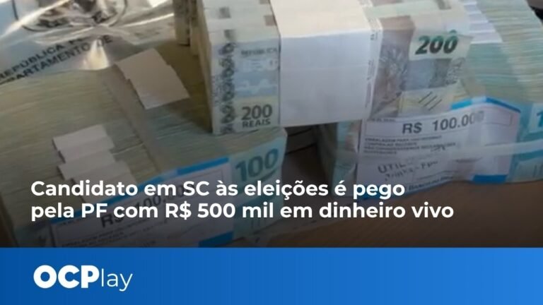 Candidato em SC às eleições é pego pela PF com R$ 500 mil em dinheiro vivo